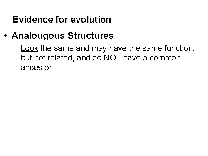 Evidence for evolution • Analougous Structures – Look the same and may have the