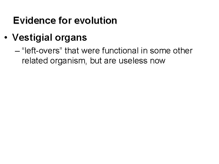 Evidence for evolution • Vestigial organs – “left-overs” that were functional in some other