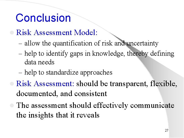 Conclusion l Risk Assessment Model: – allow the quantification of risk and uncertainty –