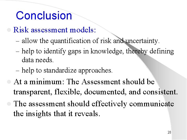 Conclusion l Risk assessment models: – allow the quantification of risk and uncertainty. –