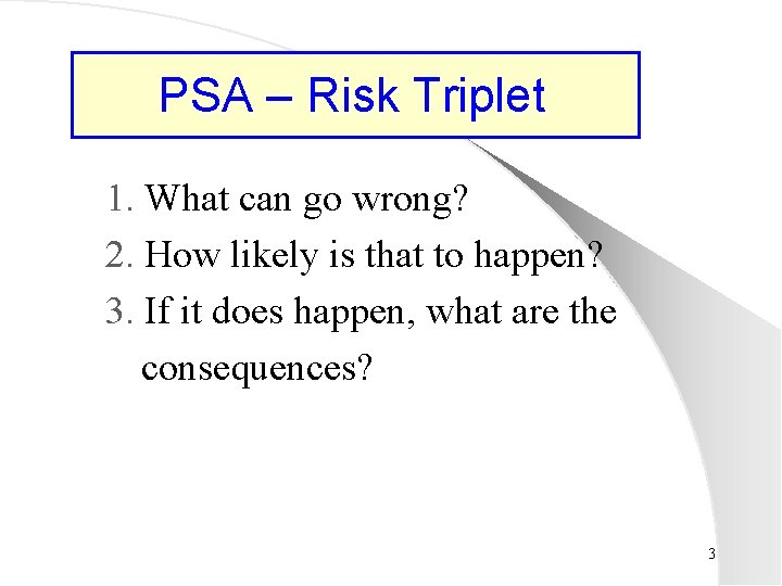 PSA – Risk Triplet 1. What can go wrong? 2. How likely is that