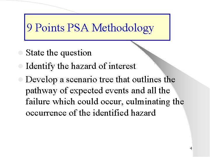 9 Points PSA Methodology l State the question l Identify the hazard of interest