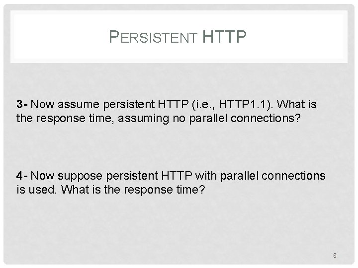 PERSISTENT HTTP 3 - Now assume persistent HTTP (i. e. , HTTP 1. 1).