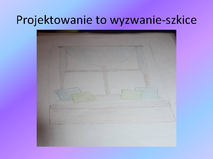 Projektowanie to wyzwanie-szkice 