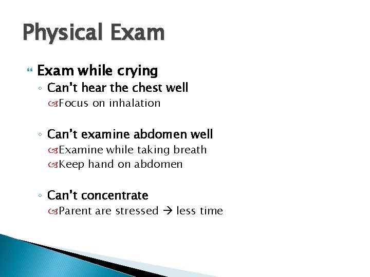 Physical Exam while crying ◦ Can’t hear the chest well Focus on inhalation ◦