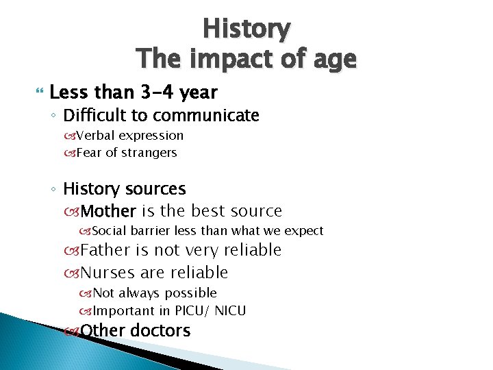 History The impact of age Less than 3 -4 year ◦ Difficult to communicate