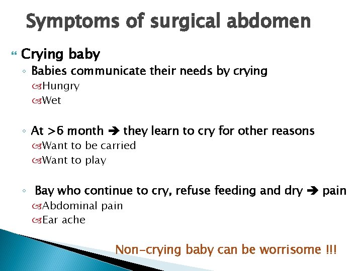 Symptoms of surgical abdomen Crying baby ◦ Babies communicate their needs by crying Hungry