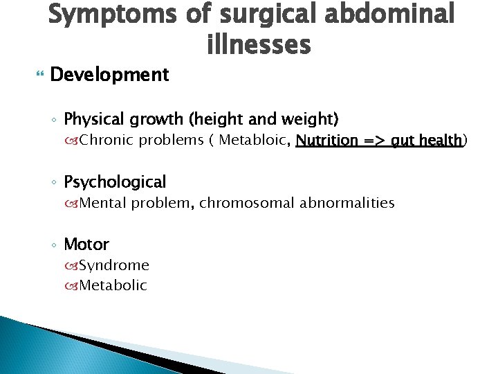 Symptoms of surgical abdominal illnesses Development ◦ Physical growth (height and weight) Chronic problems