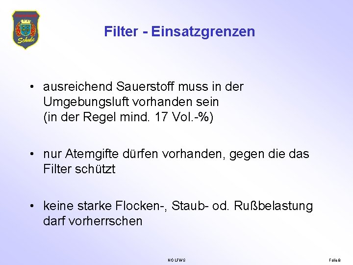 Filter - Einsatzgrenzen • ausreichend Sauerstoff muss in der Umgebungsluft vorhanden sein (in der