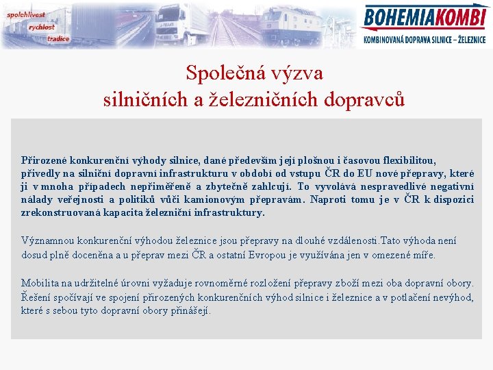 Společná výzva silničních a železničních dopravců Přirozené konkurenční výhody silnice, dané především její plošnou