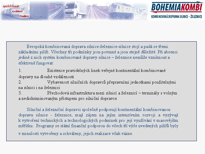 Evropská kombinovaná doprava silnice-železnice-silnice stojí a padá se třemi základními pilíři. Všechny tři podmínky