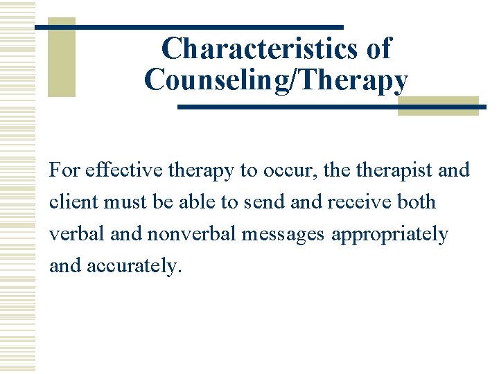 Characteristics of Counseling/Therapy For effective therapy to occur, therapist and client must be able