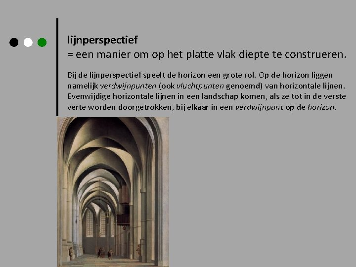 lijnperspectief = een manier om op het platte vlak diepte te construeren. Bij de