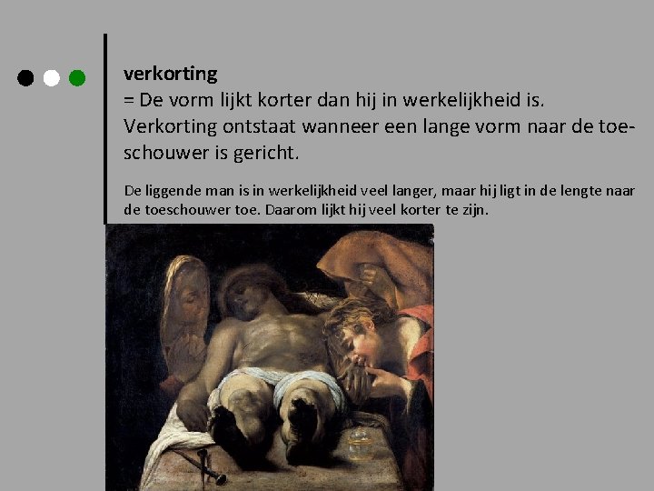 verkorting = De vorm lijkt korter dan hij in werkelijkheid is. Verkorting ontstaat wanneer