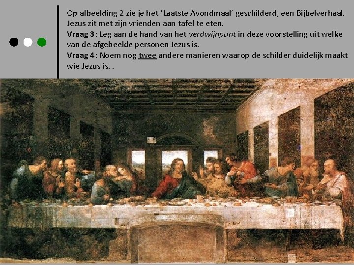 Op afbeelding 2 zie je het ‘Laatste Avondmaal’ geschilderd, een Bijbelverhaal. Jezus zit met