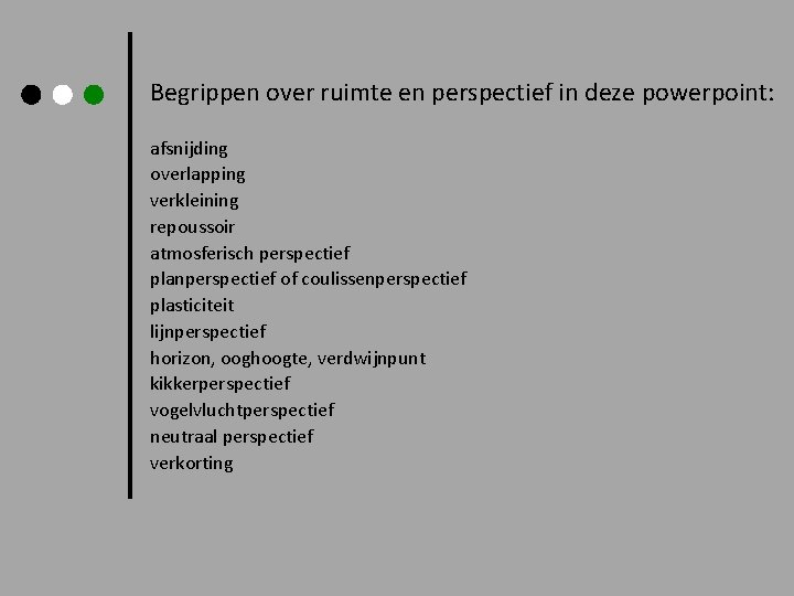 Begrippen over ruimte en perspectief in deze powerpoint: afsnijding overlapping verkleining repoussoir atmosferisch perspectief