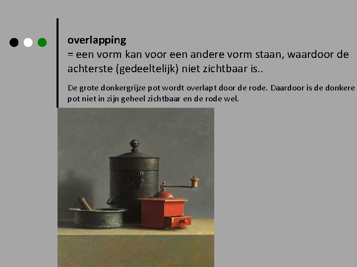 overlapping = een vorm kan voor een andere vorm staan, waardoor de achterste (gedeeltelijk)