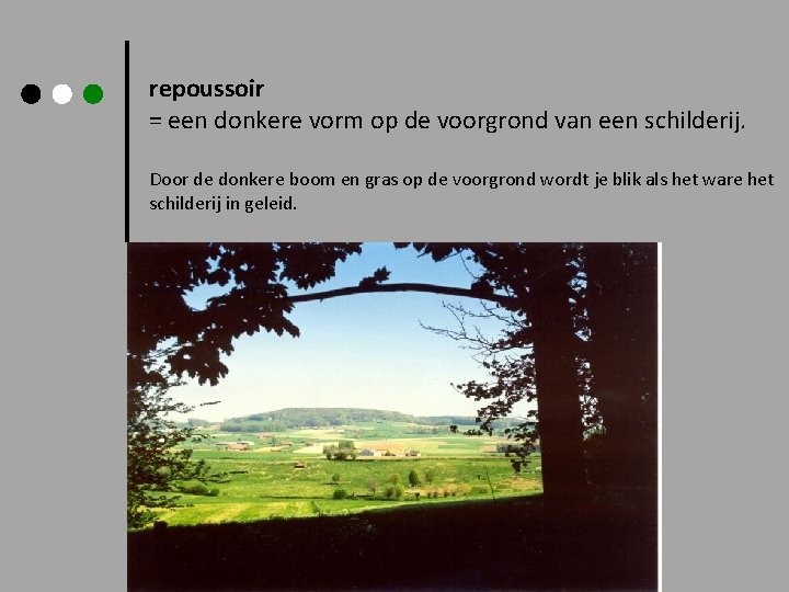 repoussoir = een donkere vorm op de voorgrond van een schilderij. Door de donkere