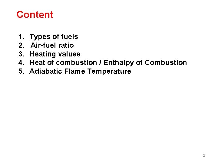 Content 1. 2. 3. 4. 5. Types of fuels Air-fuel ratio Heating values Heat