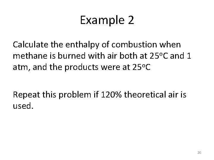 Example 2 Calculate the enthalpy of combustion when methane is burned with air both