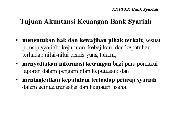 KDPPLK Bank Syariah Tujuan Akuntansi Keuangan Bank Syariah • menentukan hak dan kewajiban pihak