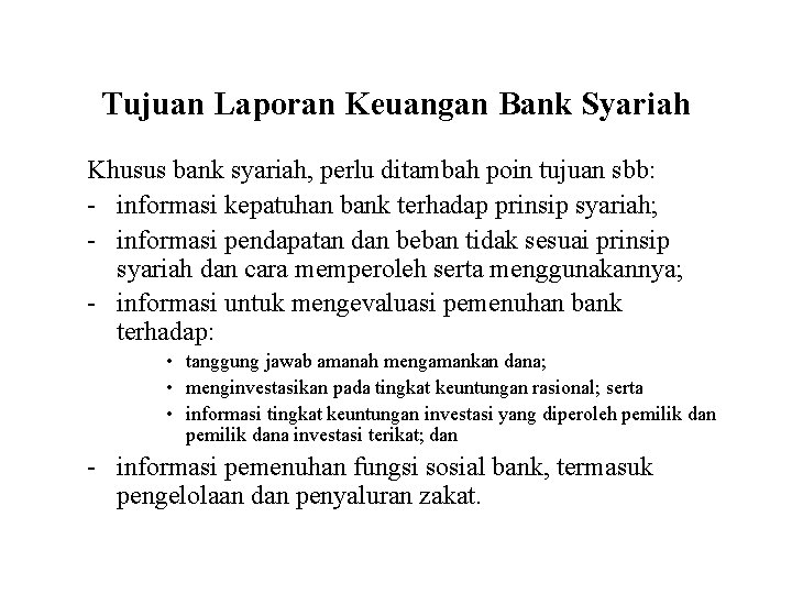 Tujuan Laporan Keuangan Bank Syariah Khusus bank syariah, perlu ditambah poin tujuan sbb: -