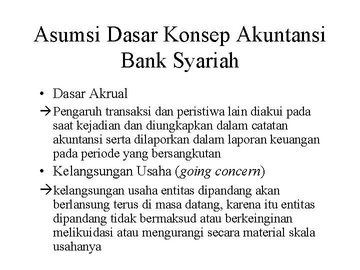 Asumsi Dasar Konsep Akuntansi Bank Syariah • Dasar Akrual Pengaruh transaksi dan peristiwa lain