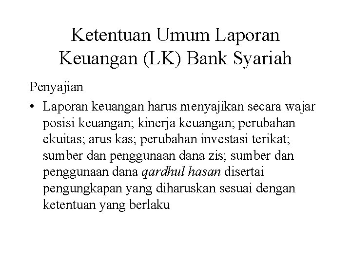 Ketentuan Umum Laporan Keuangan (LK) Bank Syariah Penyajian • Laporan keuangan harus menyajikan secara