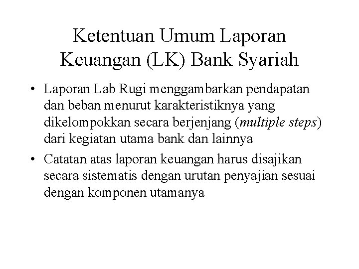 Ketentuan Umum Laporan Keuangan (LK) Bank Syariah • Laporan Lab Rugi menggambarkan pendapatan dan