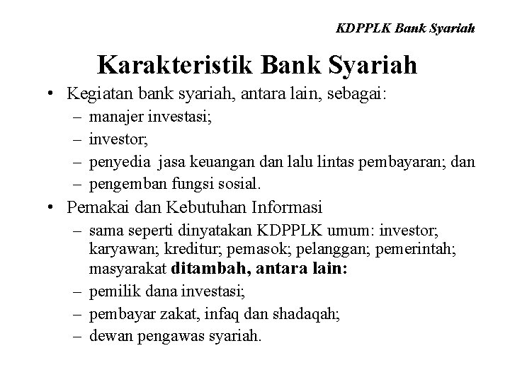 KDPPLK Bank Syariah Karakteristik Bank Syariah • Kegiatan bank syariah, antara lain, sebagai: –