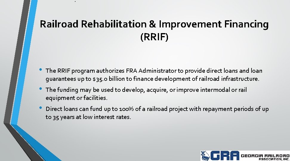 . Railroad Rehabilitation & Improvement Financing (RRIF) • The RRIF program authorizes FRA Administrator
