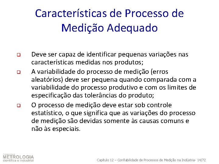 Características de Processo de Medição Adequado q q q Deve ser capaz de identificar