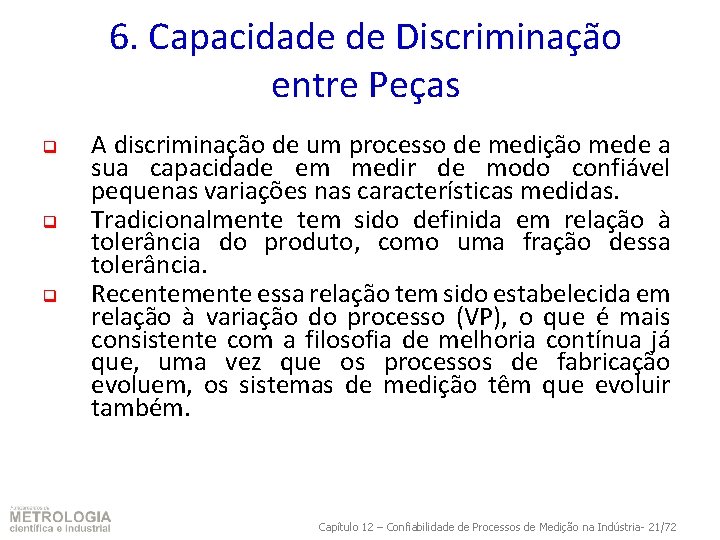 6. Capacidade de Discriminação entre Peças q q q A discriminação de um processo