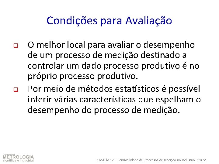 Condições para Avaliação q q O melhor local para avaliar o desempenho de um