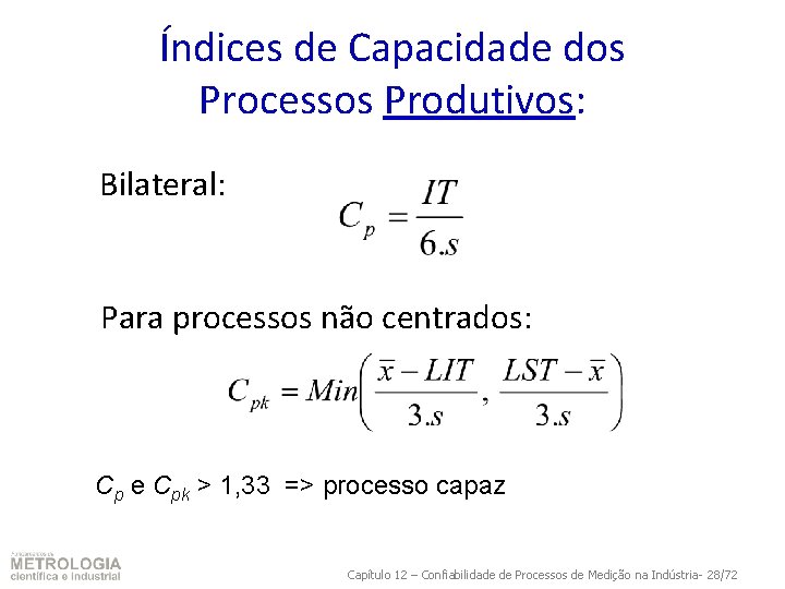 Índices de Capacidade dos Processos Produtivos: Bilateral: Para processos não centrados: Cp e Cpk