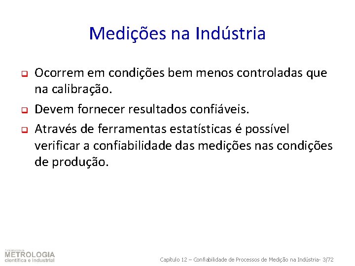 Medições na Indústria q q q Ocorrem em condições bem menos controladas que na