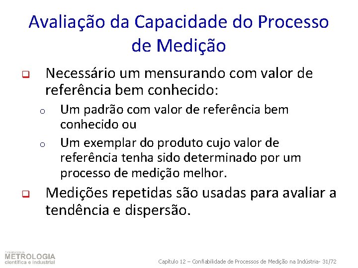 Avaliação da Capacidade do Processo de Medição q Necessário um mensurando com valor de