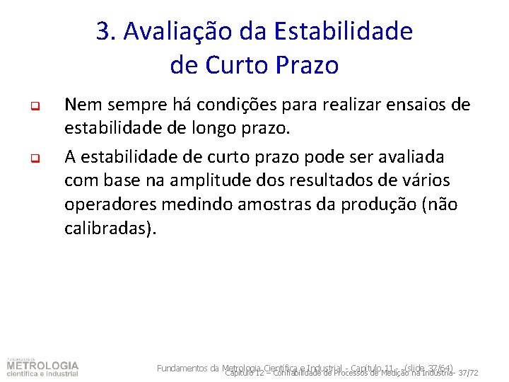 3. Avaliação da Estabilidade de Curto Prazo q q Nem sempre há condições para