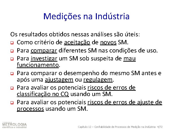 Medições na Indústria Os resultados obtidos nessas análises são úteis: q Como critério de