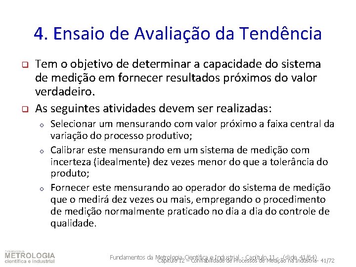 4. Ensaio de Avaliação da Tendência q q Tem o objetivo de determinar a