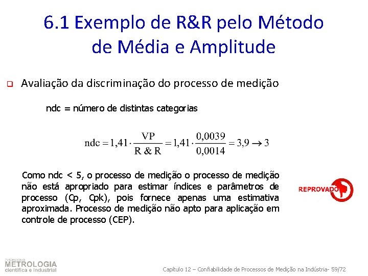 6. 1 Exemplo de R&R pelo Método de Média e Amplitude q Avaliação da