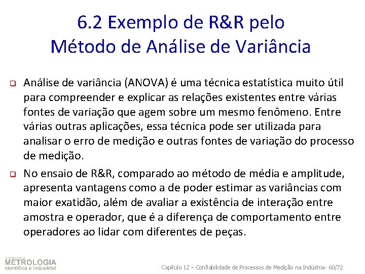 6. 2 Exemplo de R&R pelo Método de Análise de Variância q q Análise