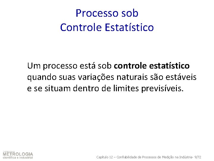 Processo sob Controle Estatístico Um processo está sob controle estatístico quando suas variações naturais