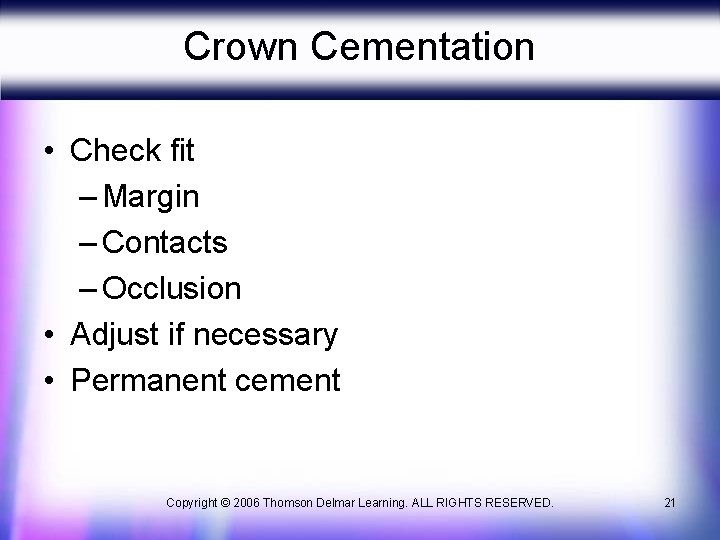 Crown Cementation • Check fit – Margin – Contacts – Occlusion • Adjust if