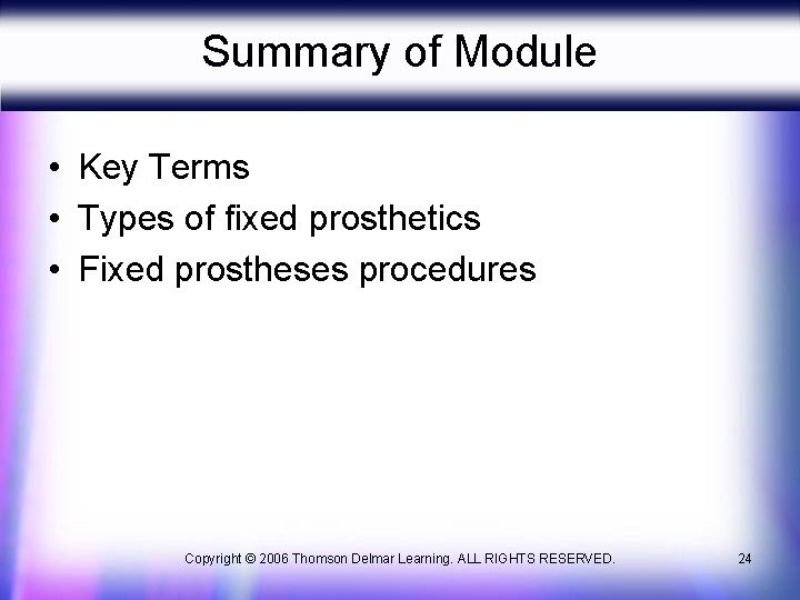 Summary of Module • Key Terms • Types of fixed prosthetics • Fixed prostheses