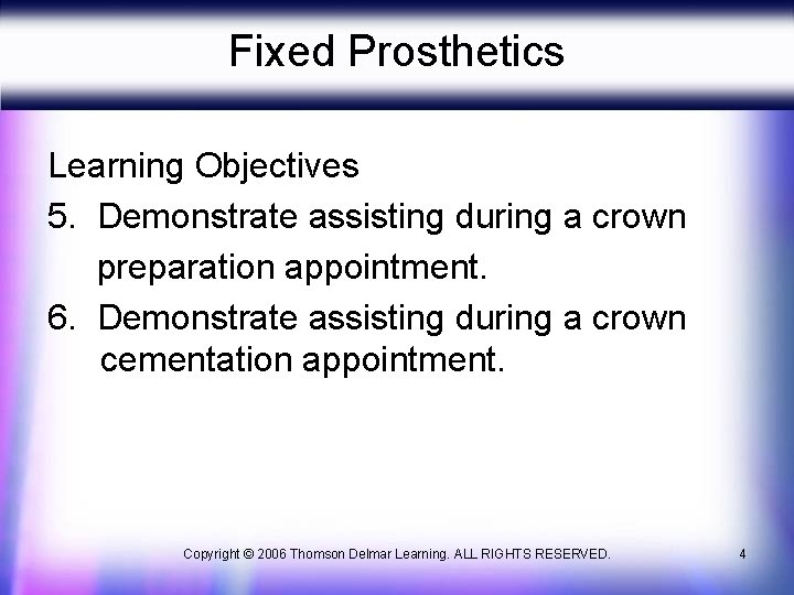 Fixed Prosthetics Learning Objectives 5. Demonstrate assisting during a crown preparation appointment. 6. Demonstrate