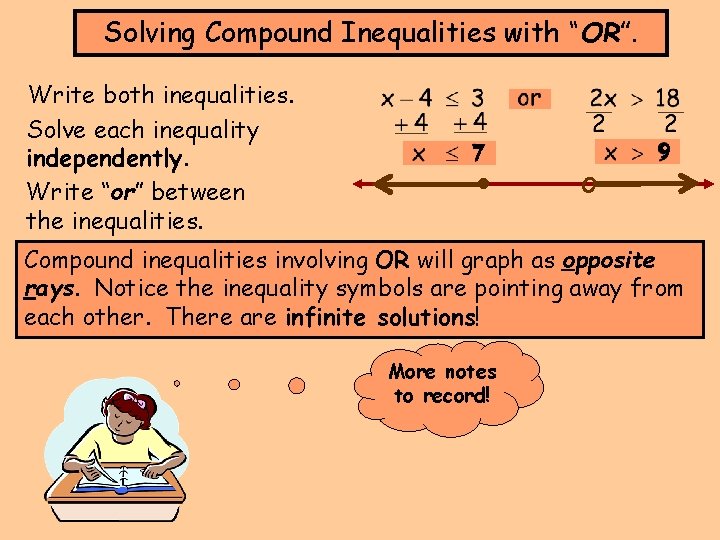 Solving Compound Inequalities with “OR”. Write both inequalities. Solve each inequality independently. Write “or”