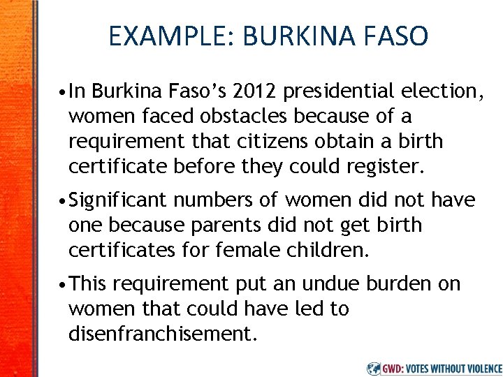 EXAMPLE: BURKINA FASO • In Burkina Faso’s 2012 presidential election, women faced obstacles because