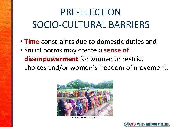 PRE-ELECTION SOCIO-CULTURAL BARRIERS • Time constraints due to domestic duties and • Social norms