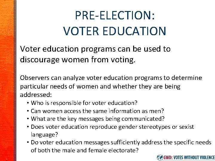 PRE-ELECTION: VOTER EDUCATION Voter education programs can be used to discourage women from voting.